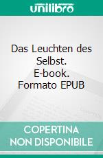 Das Leuchten des Selbst. E-book. Formato EPUB