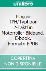 Piaggio TPH/Typhoon 2-TaktEin Motorroller-Bildband. E-book. Formato EPUB ebook