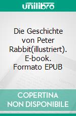 Die Geschichte von Peter Rabbit(illustriert). E-book. Formato EPUB ebook