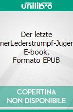 Der letzte MohikanerLederstrumpf-Jugendbuch. E-book. Formato EPUB ebook di James Fenimore Cooper