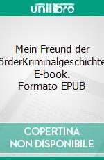 Mein Freund der MörderKriminalgeschichten. E-book. Formato EPUB ebook di Arthur Conan Doyle