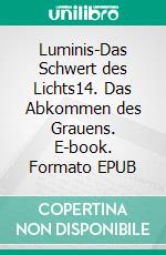 Luminis-Das Schwert des Lichts14. Das Abkommen des Grauens. E-book. Formato EPUB ebook