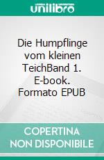 Die Humpflinge vom kleinen TeichBand 1. E-book. Formato EPUB ebook