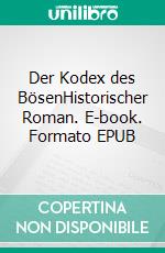 Der Kodex des BösenHistorischer Roman. E-book. Formato EPUB ebook