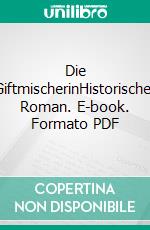 Die GiftmischerinHistorischer Roman. E-book. Formato PDF ebook