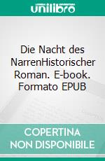 Die Nacht des NarrenHistorischer Roman. E-book. Formato EPUB ebook di Norbert Klugmann