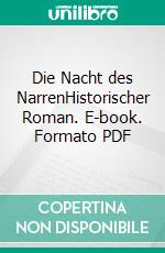 Die Nacht des NarrenHistorischer Roman. E-book. Formato PDF ebook