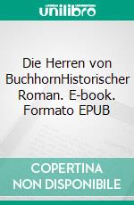 Die Herren von BuchhornHistorischer Roman. E-book. Formato EPUB ebook