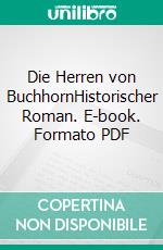 Die Herren von BuchhornHistorischer Roman. E-book. Formato PDF ebook