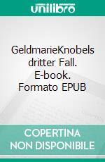 GeldmarieKnobels dritter Fall. E-book. Formato EPUB ebook