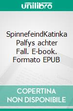 SpinnefeindKatinka Palfys achter Fall. E-book. Formato EPUB ebook