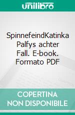 SpinnefeindKatinka Palfys achter Fall. E-book. Formato PDF ebook