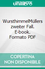 WursthimmelMüllers zweiter Fall. E-book. Formato PDF ebook