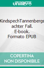 KindspechTannenbergs achter Fall. E-book. Formato EPUB ebook