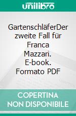 GartenschläferDer zweite Fall für Franca Mazzari. E-book. Formato PDF ebook