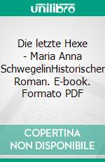 Die letzte Hexe - Maria Anna SchwegelinHistorischer Roman. E-book. Formato PDF ebook di Uwe Gardein