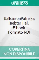 BallsaisonPalinskis siebter Fall. E-book. Formato PDF ebook