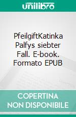 PfeilgiftKatinka Palfys siebter Fall. E-book. Formato EPUB ebook