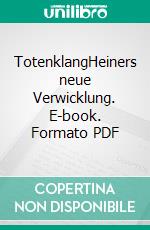 TotenklangHeiners neue Verwicklung. E-book. Formato PDF ebook