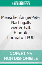 MenschenfängerPeter Nachtigalls vierter Fall. E-book. Formato EPUB ebook