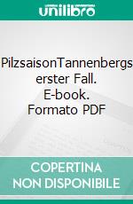 PilzsaisonTannenbergs erster Fall. E-book. Formato PDF ebook