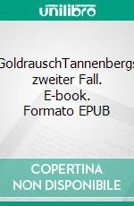 GoldrauschTannenbergs zweiter Fall. E-book. Formato EPUB ebook