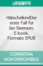 HätschelkindDer erste Fall für Jan Swensen. E-book. Formato EPUB ebook di Wimmer Wilkenloh