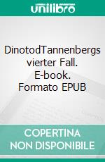 DinotodTannenbergs vierter Fall. E-book. Formato EPUB ebook