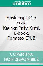 MaskenspielDer erste Katinka-Palfy-Krimi. E-book. Formato EPUB ebook