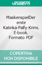 MaskenspielDer erste Katinka-Palfy-Krimi. E-book. Formato PDF ebook