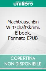 MachtrauschEin Wirtschaftskrimi. E-book. Formato EPUB ebook