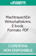 MachtrauschEin Wirtschaftskrimi. E-book. Formato PDF ebook