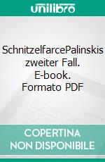 SchnitzelfarcePalinskis zweiter Fall. E-book. Formato PDF