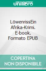 LöwenrissEin Afrika-Krimi. E-book. Formato EPUB ebook