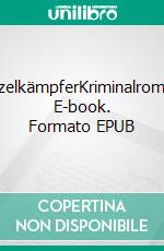 EinzelkämpferKriminalroman. E-book. Formato EPUB ebook