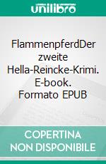 FlammenpferdDer zweite Hella-Reincke-Krimi. E-book. Formato EPUB ebook