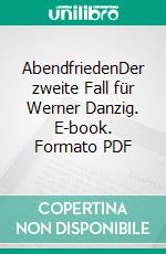 AbendfriedenDer zweite Fall für Werner Danzig. E-book. Formato PDF ebook