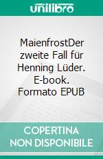 MaienfrostDer zweite Fall für Henning Lüder. E-book. Formato EPUB ebook