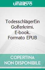 TodesschlägerEin Golferkrimi. E-book. Formato EPUB ebook di Hans Lebek