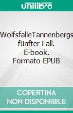 WolfsfalleTannenbergs fünfter Fall. E-book. Formato EPUB ebook