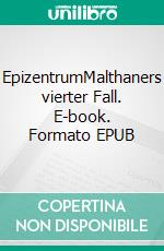 EpizentrumMalthaners vierter Fall. E-book. Formato EPUB ebook