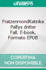 FratzenmondKatinka Palfys dritter Fall. E-book. Formato EPUB ebook