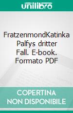 FratzenmondKatinka Palfys dritter Fall. E-book. Formato PDF ebook