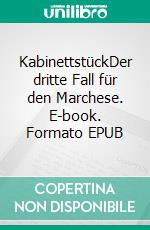 KabinettstückDer dritte Fall für den Marchese. E-book. Formato EPUB ebook