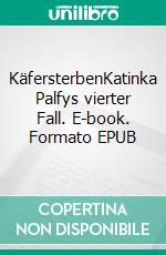 KäfersterbenKatinka Palfys vierter Fall. E-book. Formato EPUB ebook