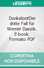 DunkelzeitDer dritte Fall für Werner Danzik. E-book. Formato PDF ebook