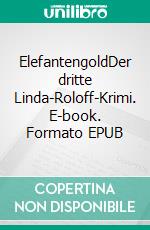ElefantengoldDer dritte Linda-Roloff-Krimi. E-book. Formato EPUB ebook