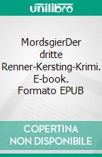 MordsgierDer dritte Renner-Kersting-Krimi. E-book. Formato EPUB ebook di Angelika Schröder