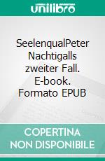 SeelenqualPeter Nachtigalls zweiter Fall. E-book. Formato EPUB ebook di Franziska Steinhauer