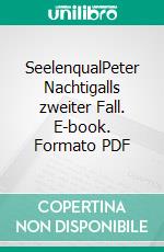 SeelenqualPeter Nachtigalls zweiter Fall. E-book. Formato PDF ebook